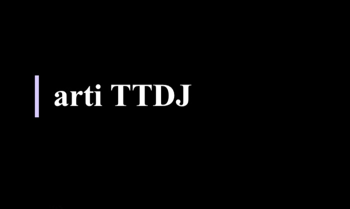 Arti TTDJ dalam Bahasa Gaul di Media Sosial