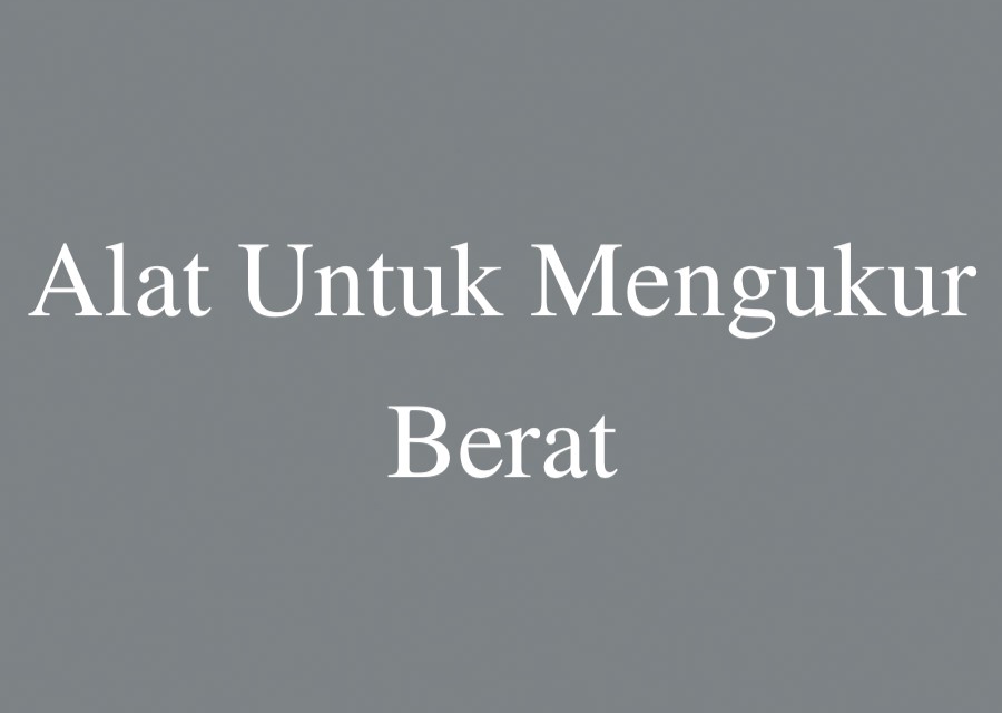Alat Untuk Mengukur Berat