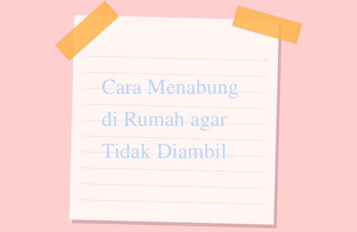 5 Cara Menabung di Rumah agar Tidak Diambil