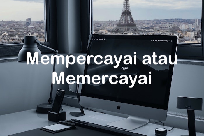 Mempercayai atau Memercayai, Mana Penulisan Kata yang Benar?