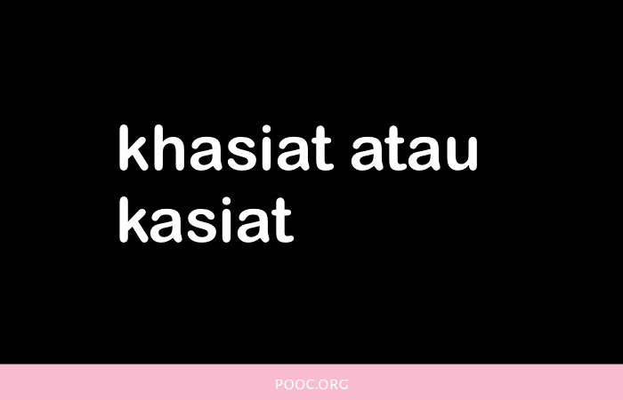 Khasiat atau Kasiat, Kata yang Benar Adalah?