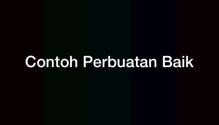80 Contoh Perbuatan Baik dalam Kehidupan Sehari-hari, di Rumah, Sekolah, Masyarakat