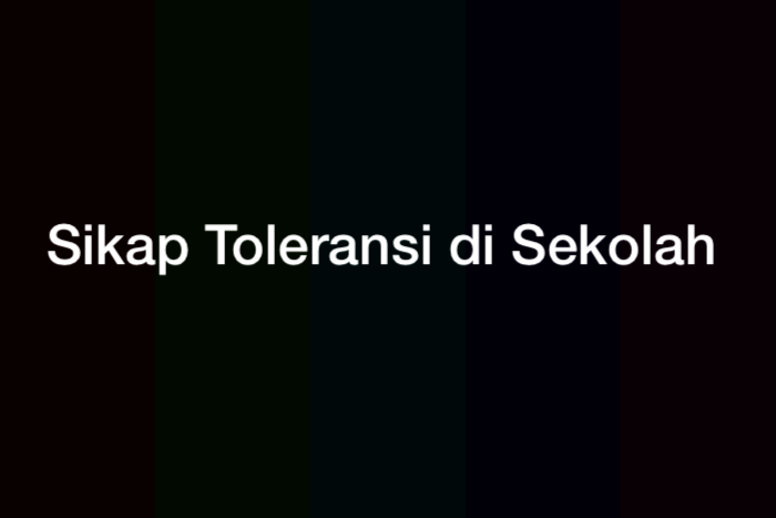 27 Contoh Sikap Toleransi di Sekolah Lengkap