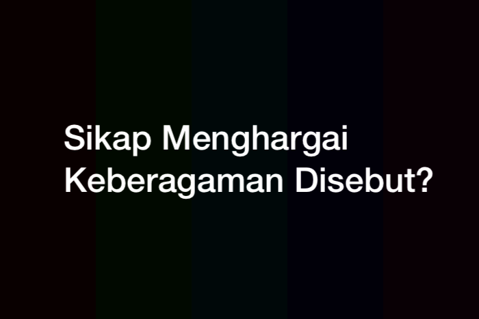 Sikap Menghargai Keberagaman Disebut?