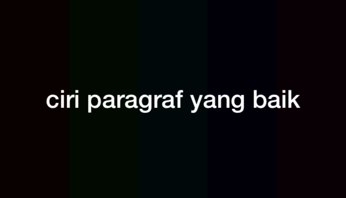 Ciri-Ciri Paragraf yang Baik dan Penjelasannya