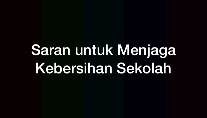 10 Saran untuk Menjaga Kebersihan Sekolah