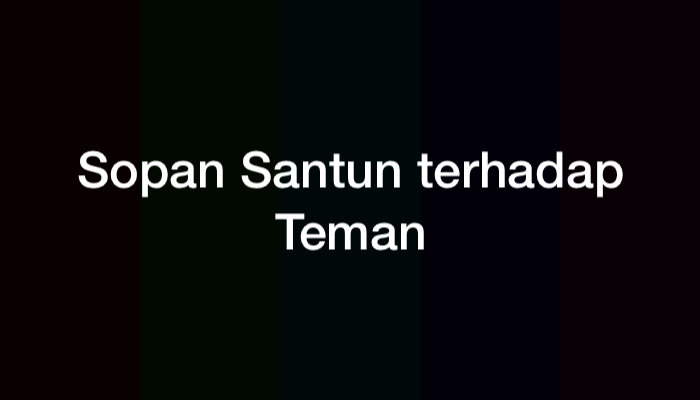 12 Contoh Sopan Santun terhadap Teman