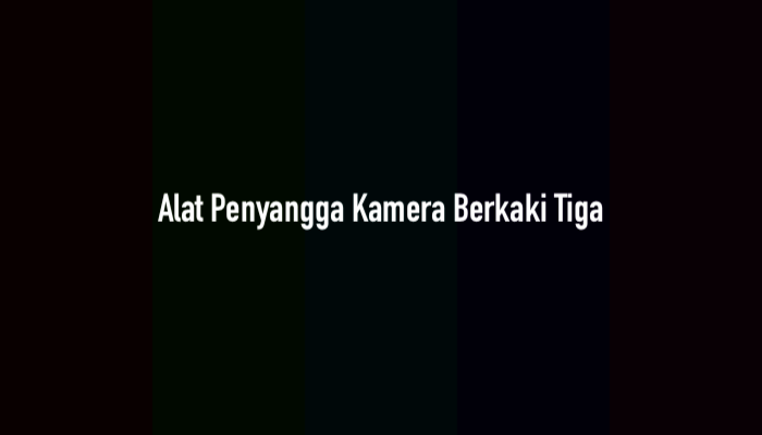 Alat Penyangga Kamera Berkaki Tiga (Jawaban TTS)