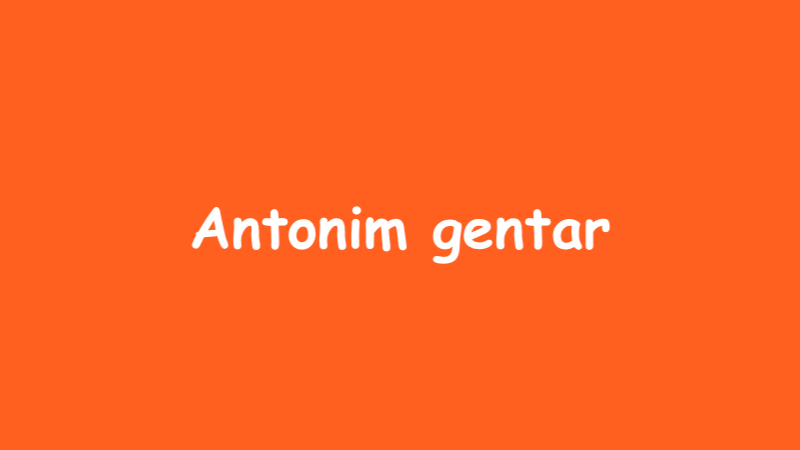 Antonim Gentar dalam Bahasa Indonesia