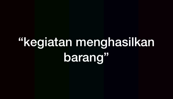 Kegiatan Menghasilkan Suatu Barang Disebut? Berikut Pembahasannya