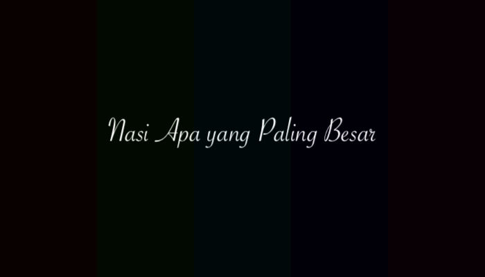 Nasi Apa yang Paling Besar