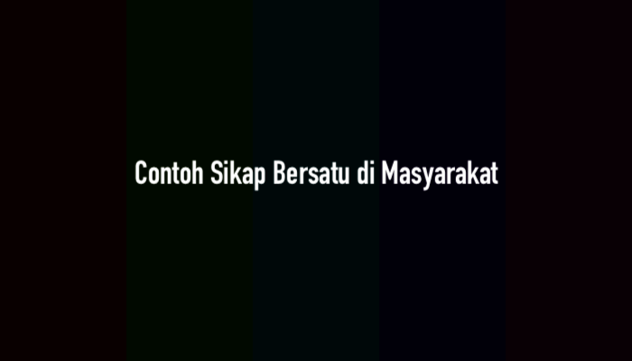 20 Contoh Sikap Bersatu di Masyarakat Lengkap
