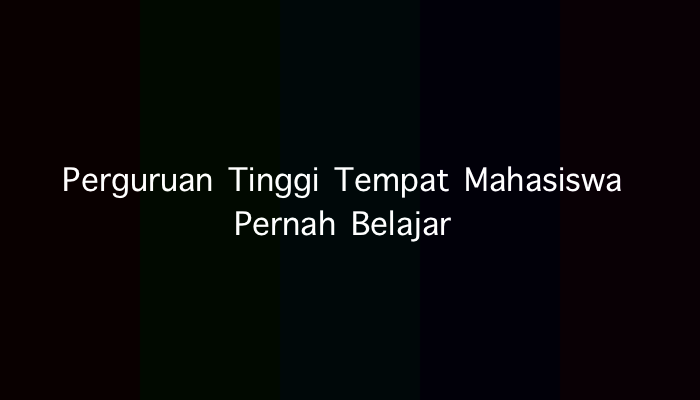 Perguruan Tinggi Tempat Mahasiswa Pernah Belajar