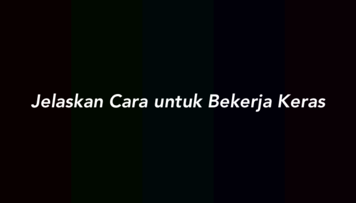 Jelaskan Cara untuk Bekerja Keras dalam Kehidupan Sehari-hari