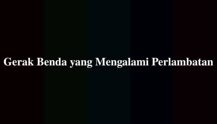 Gerak Benda yang Mengalami Perlambatan? Jawaban dan Pembahasan