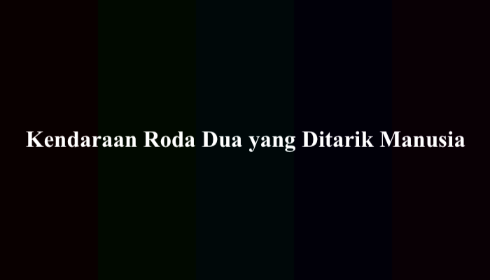 Kendaraan Roda Dua yang Ditarik Manusia (Jawaban TTS 7 Huruf)