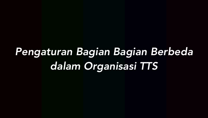 Pengaturan Bagian Bagian Berbeda dalam Organisasi TTS