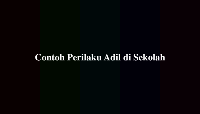 20 Contoh Perilaku Adil di Sekolah untuk Siswa dan Guru