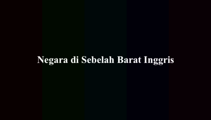 Negara di Sebelah Barat Inggris (Jawaban TTS)