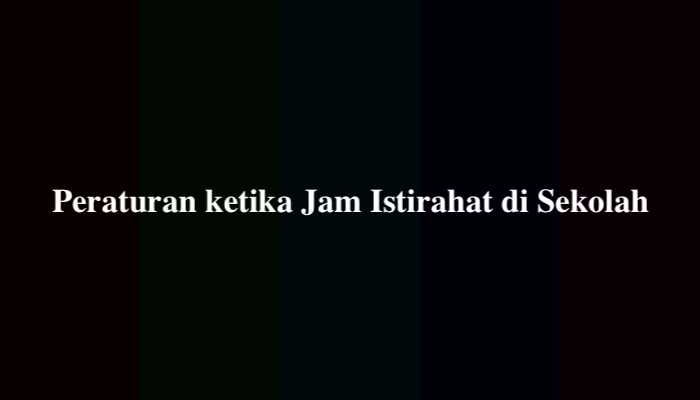 20 Peraturan ketika Jam Istirahat di Sekolah secara Lengkap
