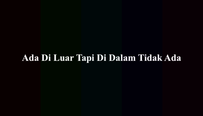 Ada Di Luar Tapi Di Dalam Tidak Ada (Jawaban Tebakan)