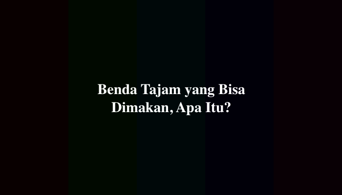 Benda Tajam yang Bisa Dimakan (Tebakan Jokes 10 Huruf)