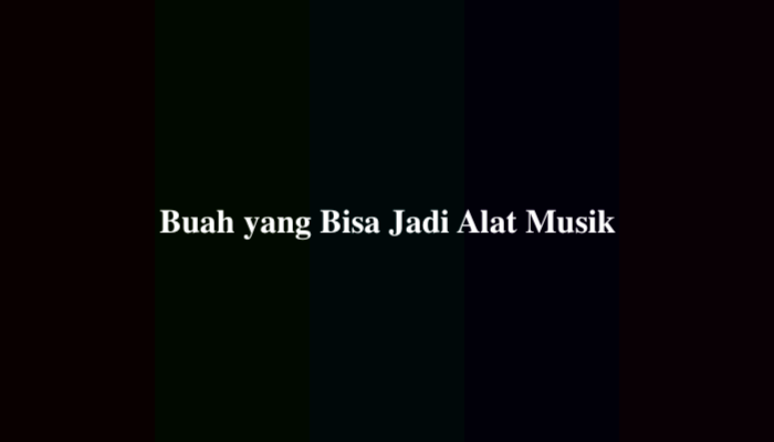 Buah yang Bisa Jadi Alat Musik? Ternyata Ini Jawabannya