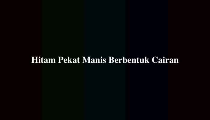 Hitam Pekat Manis Berbentuk Cairan? Ternyata Ini Jawabannya
