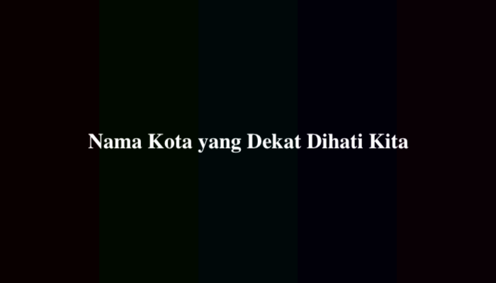 Nama Kota yang Dekat Dihati Kita? Jawaban TTS Plesetan