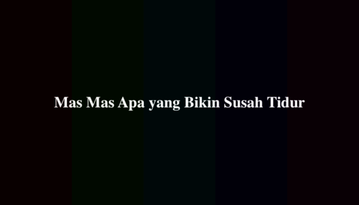 Mas Mas Apa yang Bikin Susah Tidur Tebak Tebakan, Ternyata Ini Jawabannya