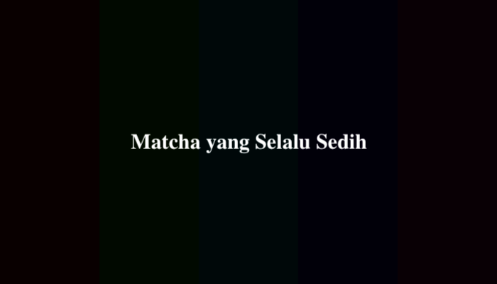 Matcha yang Selalu Sedih 2 Kata, Ternyata Ini Jawabannya