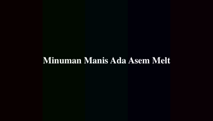 Minuman Manis Ada Asem Melt Apakah Itu? Ternyata Ini Jawabannya
