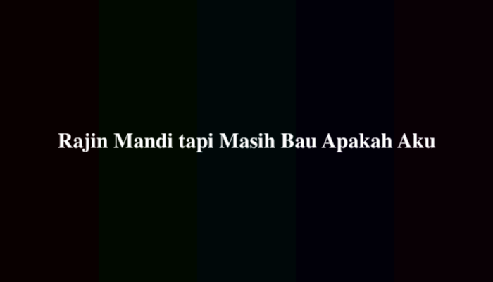 Rajin Mandi tapi Masih Bau Apakah Aku TTS, Ternyata Ini Jawabannya