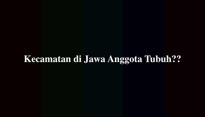 Kecamatan di Jawa Anggota Tubuh TTS, Ini Jawaban yang Benar