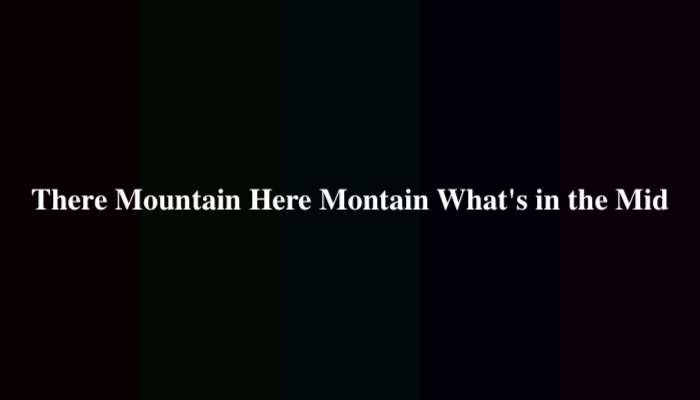 There Mountain Here Montain What’s in the Mid? Simak Jawabannya
