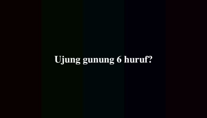 Apa yang Ada di Ujung Gunung 6 Huruf, Ternyata Ini Jawabannya