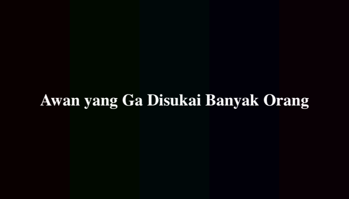 Awan yang Ga Disukai Banyak Orang Apakah Itu? Ternyata Ini Jawabannya