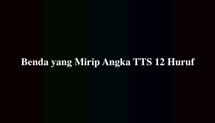 Benda yang Mirip Angka TTS 12 Huruf, Ternyata Ini Jawabannya