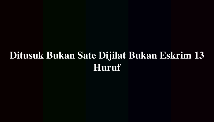 Ditusuk Bukan Sate Dijilat Bukan Eskrim 13 Huruf, Ternyata Ini Jawabannya