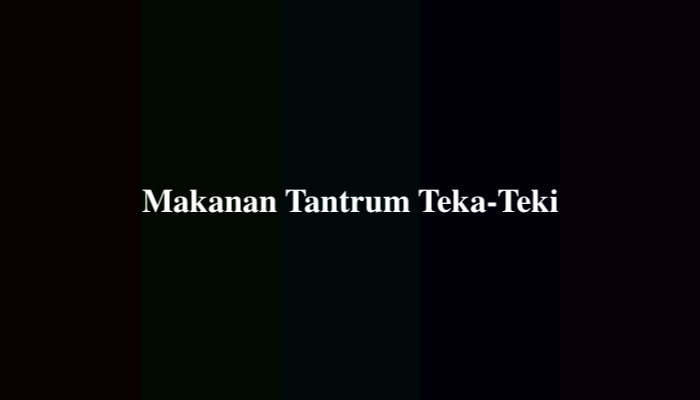 Makanan Tantrum Teka-Teki Apakah Itu? Ternyata Ini Jawabannya