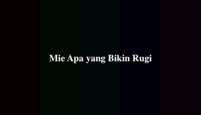 Mie Apa yang Bikin Rugi Tebak-Tebakan, Ternyata Ini Jawabannya