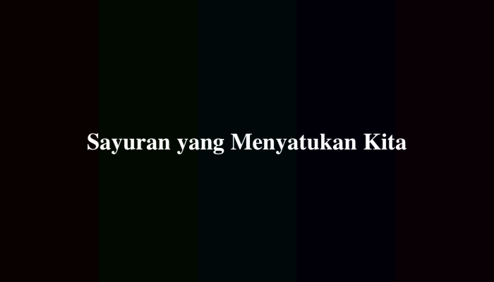Sayuran yang Menyatukan Kita Tebakan, Ternyata Ini Jawabannya