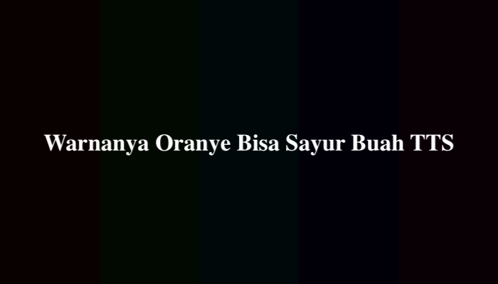 Warnanya Oranye Bisa Sayur Buah TTS, Ternyata Ini Jawabannya