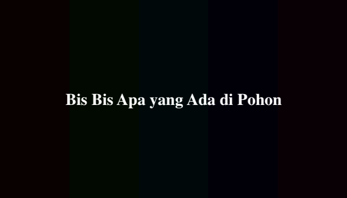 Bis Bis Apa yang Ada di Pohon, Ternyata Ini Jawabannya