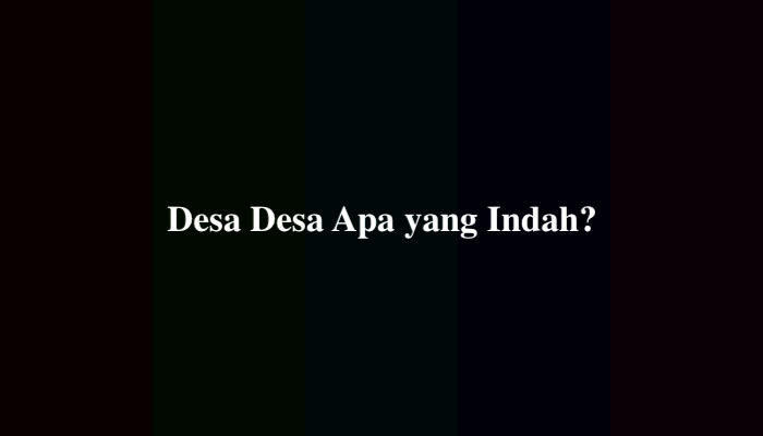 Desa Desa Apa yang Indah Tebak-Tebakan, Simak Jawabannya