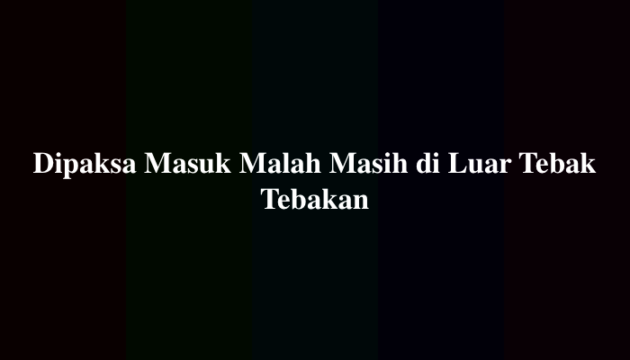 Dipaksa Masuk Malah Masih di Luar Tebak-tebakan, Simak Jawabannya