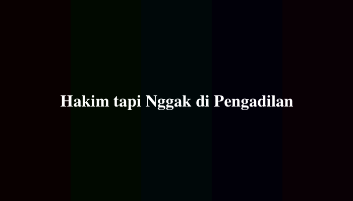 Hakim tapi Nggak di Pengadilan TTS, Berikut Jawabannya