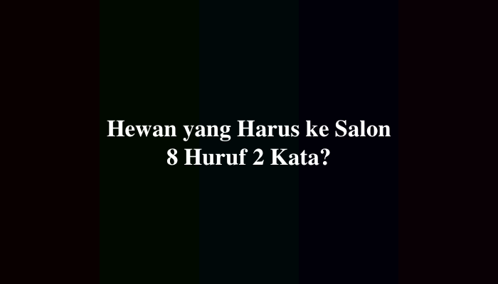Hewan yang Harus ke Salon 8 Huruf 2 Kata, Berikut Jawabannya
