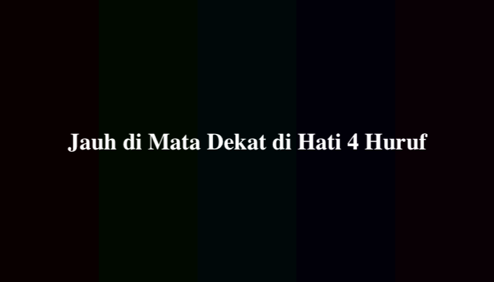 Jauh di Mata Dekat di Hati 4 Huruf, Berikut Jawabannya