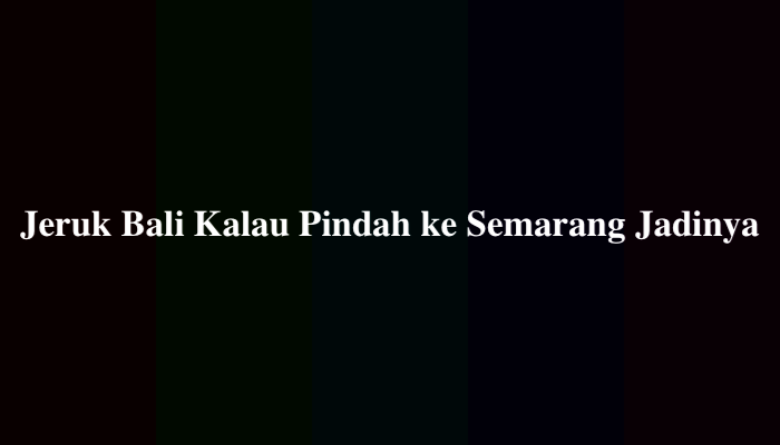 Jeruk Bali Kalau Pindah ke Semarang Jadinya, Simak Jawabannya